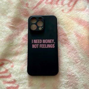 I NEED MONEY NOT FEELINGS IPHONE 14 PRO MAX CASE